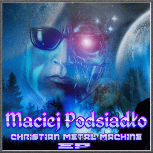 Maciej Podsiadlo : Christian Metal Machine EP